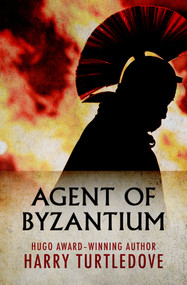 Agent of Byzantium by Harry Turtledove, 9781504052320