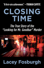 Closing Time (The True Story of the "Looking for Mr. Goodbar" Murder) by Lacey Fosburgh, 9781504052832