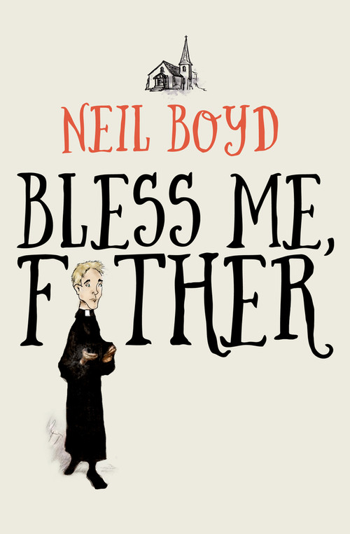 Bless Me, Father by Neil Boyd, 9781504052849