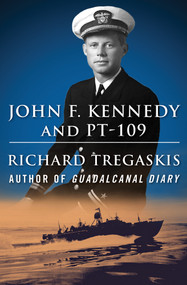 John F. Kennedy and PT-109 by Richard Tregaskis, 9781504052887