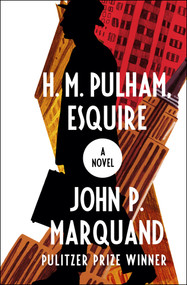 H. M. Pulham, Esquire (A Novel) by John P. Marquand, 9781504052894