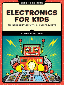 Electronics for Kids, 2nd Edition (An Introduction with 21 Fun Projects) by Oyvind Nydal Dahl, Samuel Barrios Miranda, 9781718503502