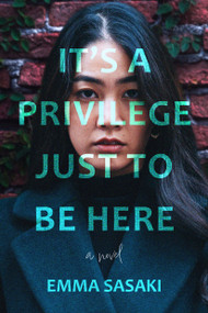 It's a Privilege Just to Be Here (A Novel) by Emma Sasaki, 9781639107834