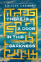 There Is a Door in This Darkness by Kristin Cashore, 9780803739994
