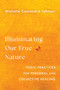 Illuminating Our True Nature (Yogic Practices for Personal and Collective Healing) by Michelle Cassandra Johnson, 9781645471875