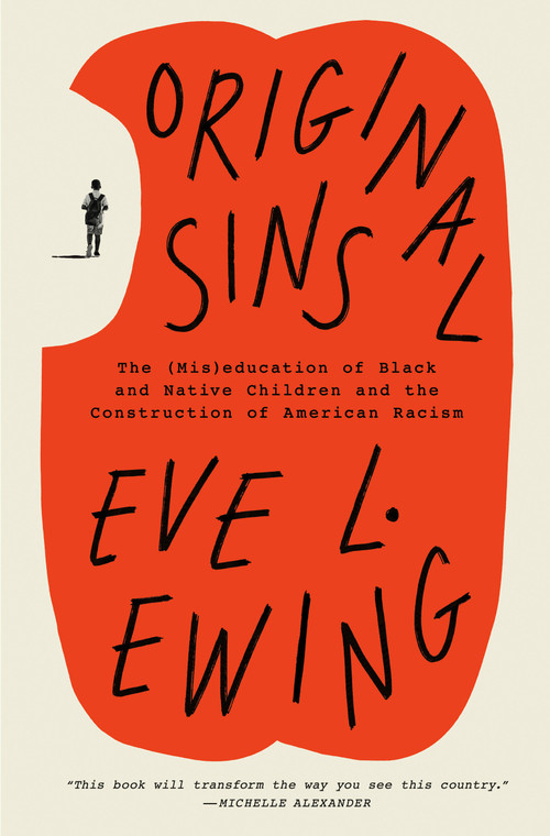 Original Sins (The (Mis)education of Black and Native Children and the Construction of American Racism) by Eve L. Ewing, 9780593243701