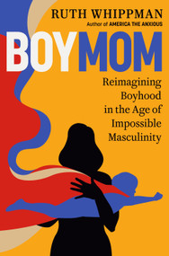BoyMom (Reimagining Boyhood in the Age of Impossible Masculinity) by Ruth Whippman, 9780593577639