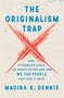 The Originalism Trap (How Extremists Stole the Constitution and How We the People Can Take It Back) by Madiba K. Dennie, 9780593729250