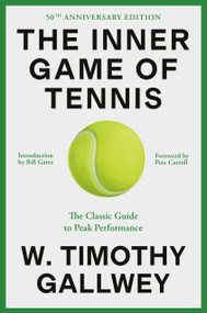 The Inner Game of Tennis (50th Anniversary Edition) (The Classic Guide to Peak Performance) by W. Timothy Gallwey, Bill Gates, Pete Carroll, 9780593732038