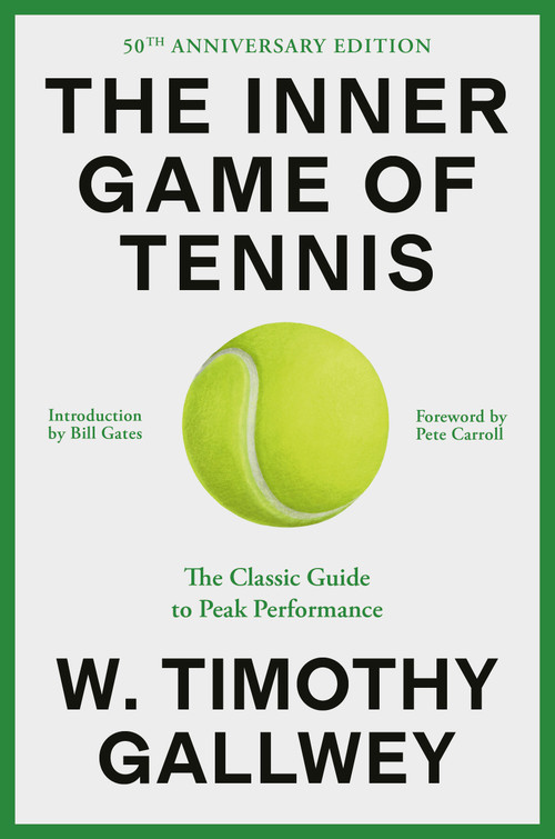 The Inner Game of Tennis (50th Anniversary Edition) (The Classic Guide to Peak Performance) by W. Timothy Gallwey, Bill Gates, Pete Carroll, 9780593732038