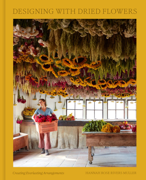 Designing with Dried Flowers (Creating Everlasting Arrangements) by Hannah Rose Rivers Muller, 9780593580981