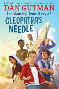 The (Mostly) True Story of Cleopatra's Needle by Dan Gutman, 9780823454846