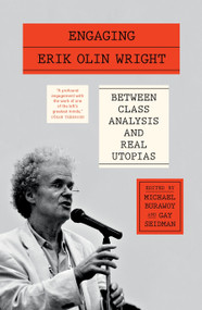 Engaging Erik Olin Wright (Between Class Analysis and Real Utopias) by Michael Burawoy, Gay Seidman, 9781804294727