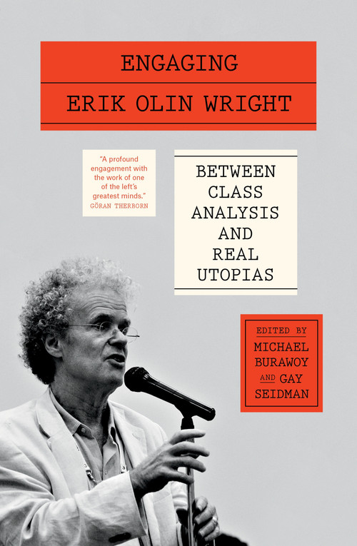 Engaging Erik Olin Wright (Between Class Analysis and Real Utopias) by Michael Burawoy, Gay Seidman, 9781804294727