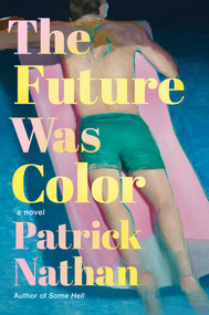 The Future Was Color (A Novel) by Patrick Nathan, 9781640096240