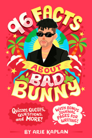 96 Facts About Bad Bunny (Quizzes, Quotes, Questions, and More! With Bonus Journal Pages for Writing!) by Arie Kaplan, Risa Rodil, 9780593754665