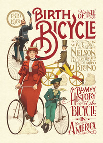 Birth of the Bicycle: A Bumpy History of the Bicycle in America 1819-1900 by Sarah Nelson, Iacopo Bruno, 9781536213928