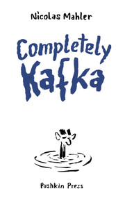 Completely Kafka (A Comic Biography) by Nicolas Mahler, Alexander Booth, Nicolas Mahler, 9781805331582