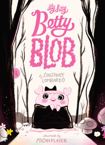 Itty Bitty Betty Blob by Constance Lombardo, Micah Player, 9781662640148