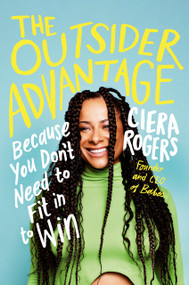 The Outsider Advantage (Because You Don't Need to Fit in to Win) by Ciera Rogers, 9780593332429