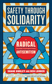 Safety through Solidarity (A Radical Guide to Fighting Antisemitism) by Shane Burley, Ben Lorber, 9781685890919