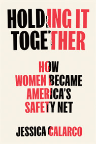 Holding It Together (How Women Became America's Safety Net) by Jessica Calarco, 9780593538128
