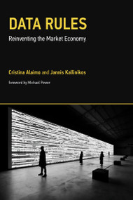 Data Rules (Reinventing the Market Economy) by Cristina Alaimo, Jannis Kallinikos, Michael Power, 9780262547932