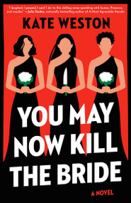You May Now Kill the Bride (A Novel) by Kate Weston, 9780593731536