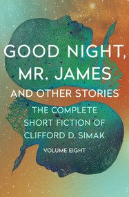 Good Night, Mr. James (And Other Stories) by Clifford D. Simak, David W. Wixon, 9781504060318