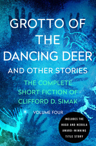 Grotto of the Dancing Deer (And Other Stories) by Clifford D. Simak, David W. Wixon, 9781504060349