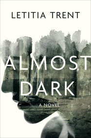 Almost Dark (A Novel) by Letitia Trent, 9781504064026