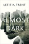 Almost Dark (A Novel) by Letitia Trent, 9781504064026