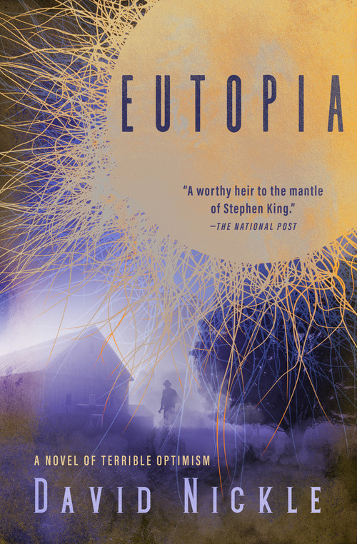 Eutopia (A Novel of Terrible Optimism) by David Nickle, 9781504064323