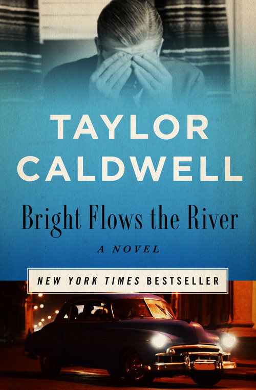 Bright Flows the River (A Novel) by Taylor Caldwell, 9781504066235