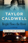 Bright Flows the River (A Novel) by Taylor Caldwell, 9781504066235