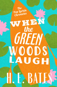 When the Green Woods Laugh by H. E. Bates, 9781504068864