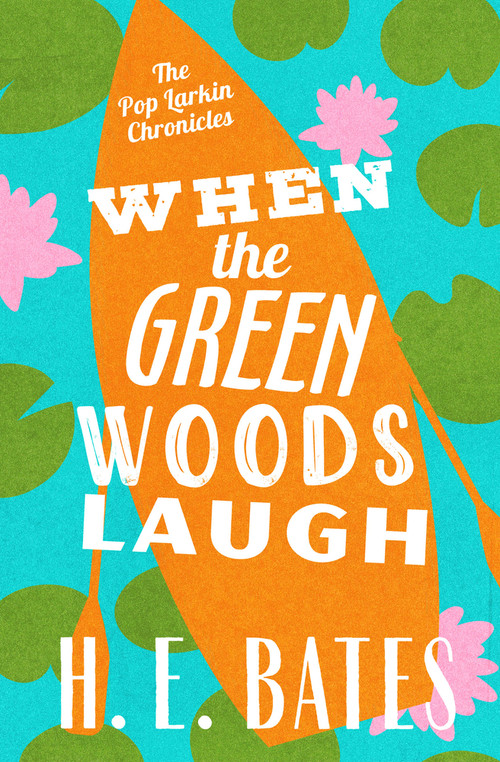 When the Green Woods Laugh by H. E. Bates, 9781504068864