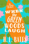 When the Green Woods Laugh by H. E. Bates, 9781504068864