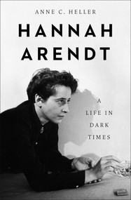 Hannah Arendt (A Life in Dark Times) by Anne C Heller, 9781504073387