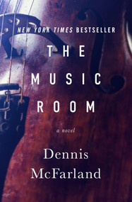 The Music Room (A Novel) by Dennis McFarland, 9781504074155