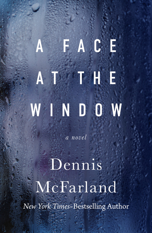 A Face at the Window (A Novel) by Dennis McFarland, 9781504074162