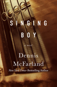 Singing Boy (A Novel) by Dennis McFarland, 9781504074179