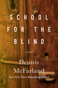 School for the Blind (A Novel) by Dennis McFarland, 9781504074186