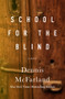 School for the Blind (A Novel) by Dennis McFarland, 9781504074186