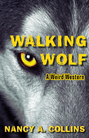 Walking Wolf (A Weird Western) by Nancy A. Collins, 9781504074841