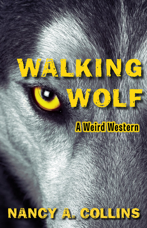 Walking Wolf (A Weird Western) by Nancy A. Collins, 9781504074841