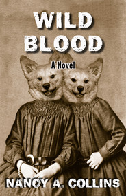 Wild Blood (A Novel) by Nancy A. Collins, 9781504074865