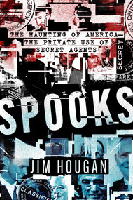 Spooks (The Haunting of America-The Private Use of Secret Agents) by Jim Hougan, 9781504075299