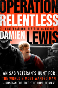 Operation Relentless (An SAS Veteran's Hunt for the World's Most Wanted Man-Russian Fugitive "The Lord of War") by Damien Lewis, 9781504076494