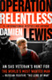 Operation Relentless (An SAS Veteran's Hunt for the World's Most Wanted Man-Russian Fugitive "The Lord of War") by Damien Lewis, 9781504076494